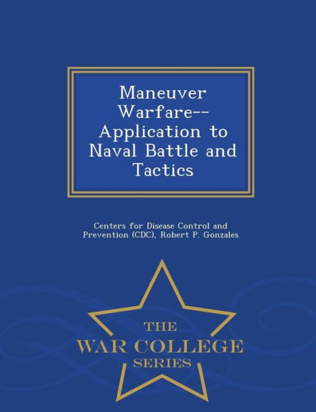 Maneuver Warfare--Application to Naval Battle and Tactics - War College Series