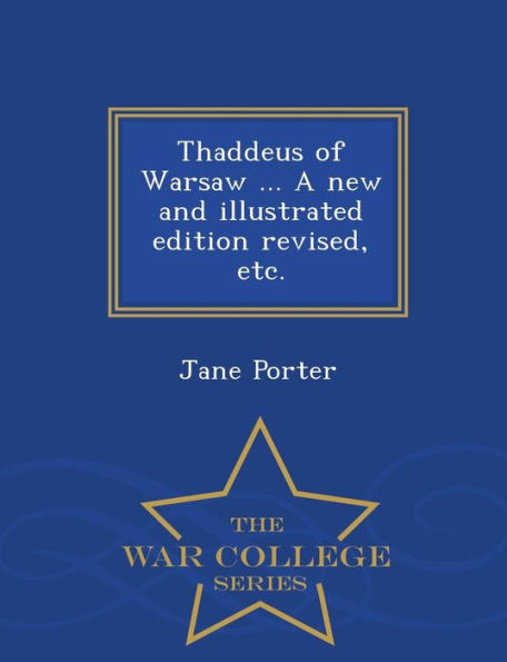 Thaddeus of Warsaw ... a New and Illustrated Edition Revised, Etc. - War College Series