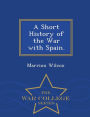 A Short History of the War with Spain. - War College Series