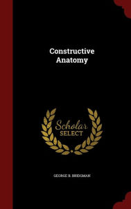 Title: Constructive Anatomy, Author: GEORGE B. BRIDGMAN