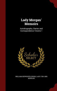 Lady Morgan' Memoirs: Autobiography, Diaries and Correspondence Volume 1