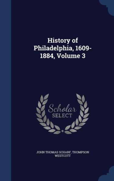 History of Philadelphia, 1609-1884, Volume 3