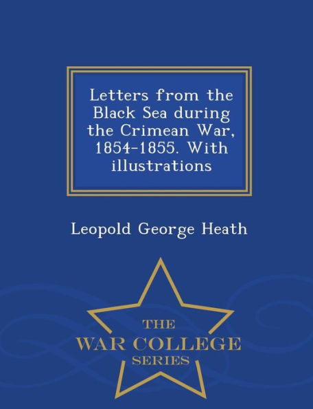 Letters from the Black Sea during the Crimean War, 1854-1855. With illustrations - War College Series