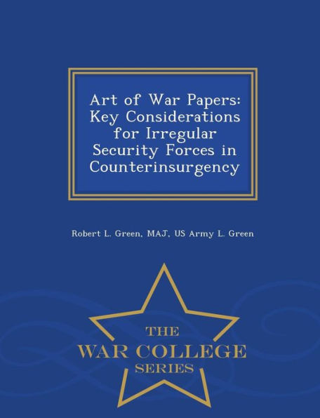 Art of War Papers: Key Considerations for Irregular Security Forces in Counterinsurgency - War College Series