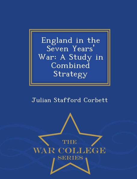 England in the Seven Years' War: A Study in Combined Strategy - War College Series