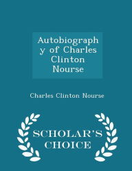 Autobiography of Charles Clinton Nourse - Scholar's Choice Edition