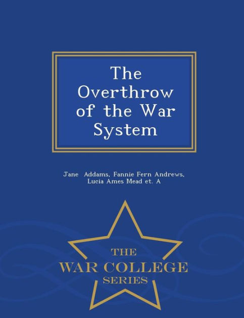 The Overthrow of the War System - War College Series by Fannie Fern ...