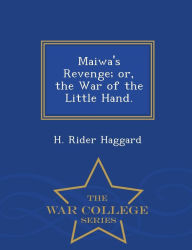 Title: Maiwa's Revenge; Or, the War of the Little Hand. - War College Series, Author: H. Rider Haggard