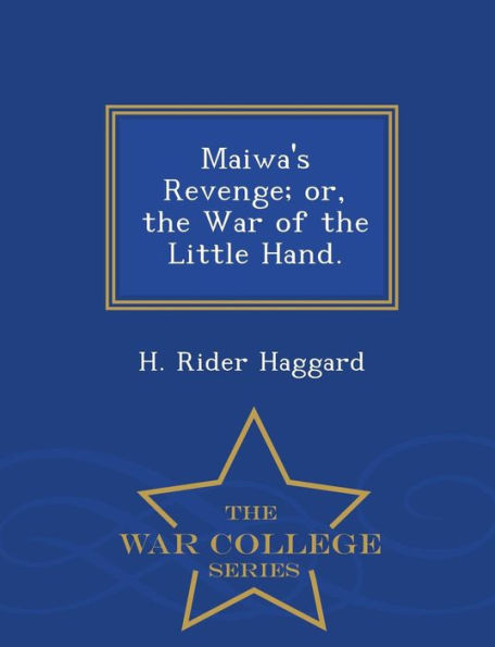 Maiwa's Revenge; Or, the War of the Little Hand. - War College Series