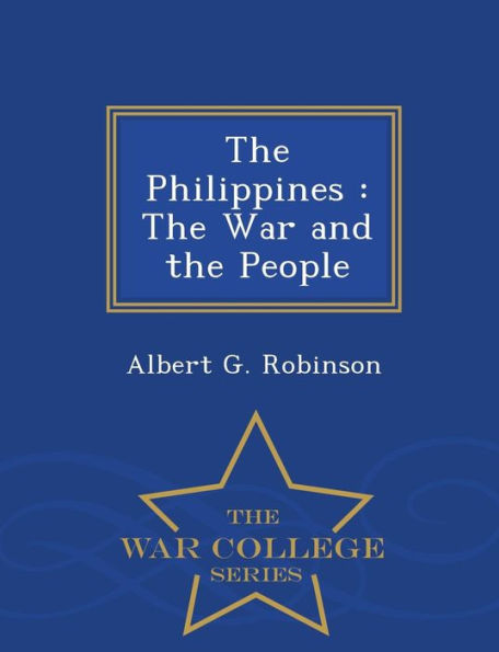 The Philippines: The War and the People - War College Series