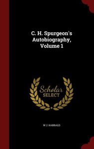 C. H. Spurgeon's Autobiography, Volume 1