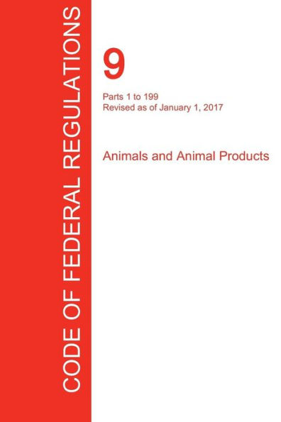 CFR 9, Parts 1 to 199, Animals and Animal Products, January 01