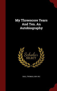 My Threescore Years And Ten. An Autobiography