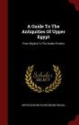 A Guide To The Antiquities Of Upper Egypt: From Abydos To The Sudan Frontier