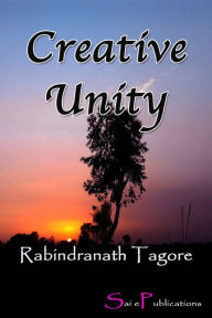 Title: Creative Unity, Author: Rabindranath Tagore