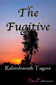 Title: The Fugitive, Author: Rabindranath Tagore
