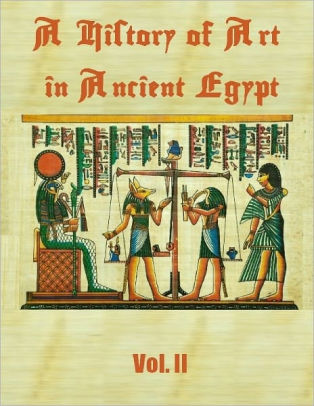 A History Of Art In Ancient Egypt Vol Ii Illustrated By Georges Perrot Charles Chipiez Nook Book Ebook Barnes Noble