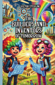Title: The Builders and Inventors of Tomorrow, Author: Victor Sterling