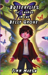 Title: Butterflies of Change in the Belly Grove, Author: Finn Marsh