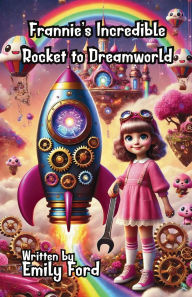 Title: Frannie's Incredible Rocket to Dreamworld, Author: Emily Ford