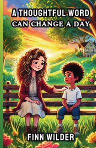 Title: A Thoughtful Word Can Change a Day, Author: Finn Wilder
