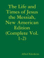 The Life and Times of Jesus the Messiah, New American Edition (Complete Vol. 1-2)