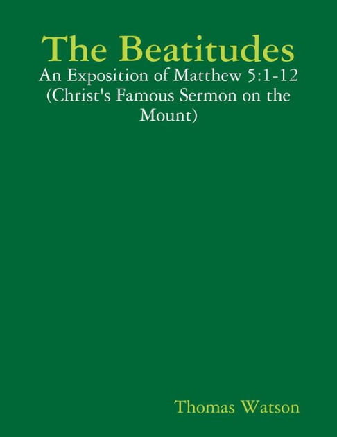 The Beatitudes: An Exposition of Matthew 5:1-12 by THOMAS WATSON | NOOK ...