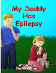 Title: My Daddy Has Epilepsy, Author: Author Stacey Chillemi