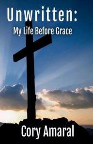Title: Unwritten: My Life Before Grace:, Author: Cory Amaral