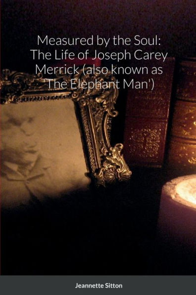 Measured by Soul: The Life of Joseph Carey Merrick (also known as 'The Elephant Man')