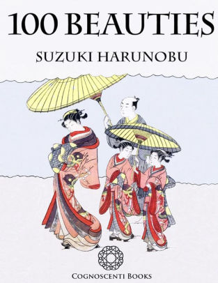 100 Beauties Suzuki Harunobu By Andrew Forbes David Henley Nook Book Ebook Barnes Noble