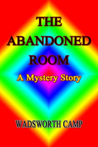 Title: The Abandoned Room, Author: Wadsworth Camp