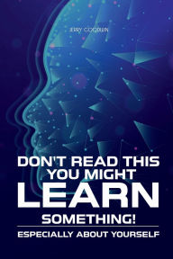 Title: DON'T READ THIS YOU MIGHT LEARN SOMETHING!: ESPECIALLY ABOUT YOURSELF, Author: JERRY GOODWIN