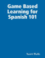 Game Based Learning for Spanish 101