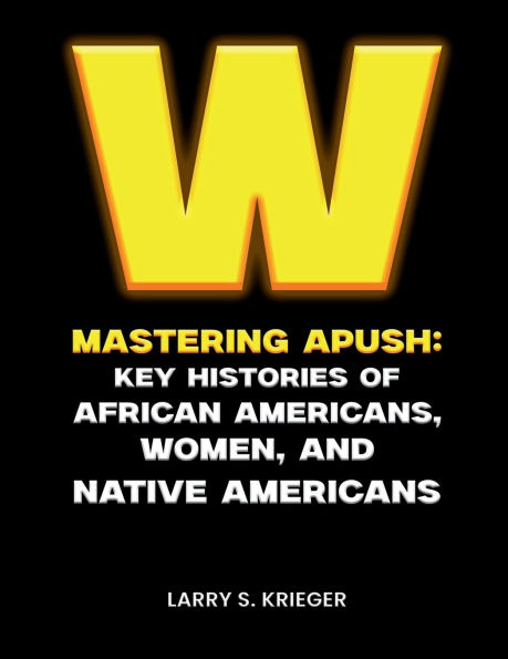 WINNING MASTERING APUSH: KEY HISTORIES OF AFRICAN AMERICANS, WOMEN, AND NATIVE AMERICANS
