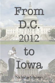 Title: From D.C. to Iowa: 2012, Author: Nicholas Johnson
