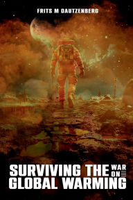Title: Surviving The War On Global Warming, Author: Frits M. Dautzenberg