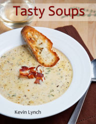 Title: Tasty Soups, Author: Kevin Lynch