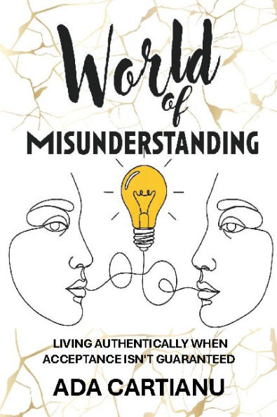 World Of Misunderstanding: LIVING AUTHENTICALLY WHEN ACCEPTANCE ISN'T GUARANTEED