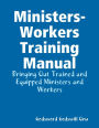 Ministers-Workers Training Manual: Bringing Out Trained and Equipped Ministers and Workers