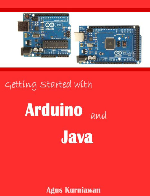 Getting Started with Arduino and Java by Agus Kurniawan | NOOK Book ...