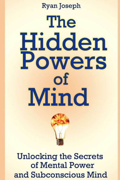 the Hidden Powers of Mind: Unlocking Secrets Mental Power and Subconscious Mind