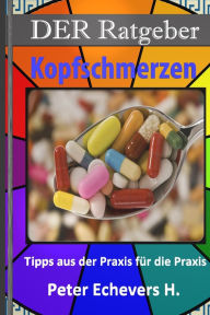 Title: DER Ratgeber - Kopfschmerzen: Tipps aus der Praxis fï¿½r die Praxis, Author: Peter Echevers
