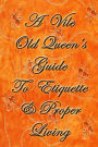 A Vile Old Queen's Guide To Etiquette And Proper Living