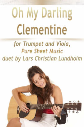 Oh My Darling Clementine For Trumpet And Viola Pure Sheet Music Duet By Lars Christian Lundholm By Lars Christian Lundholm Nook Book Ebook Barnes Noble