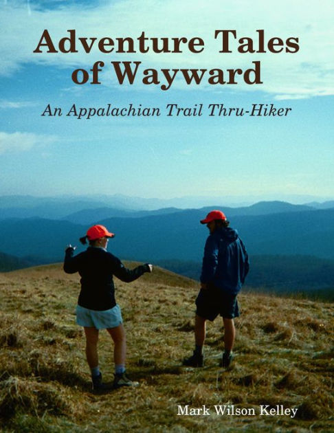 Adventure Tales of Wayward: An Appalachian Trail Thru-Hiker by Mark ...