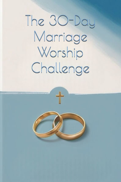 The Marriage Habit: Intentional Love: Worshiping God Through Your Marriage
