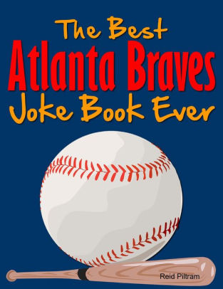 The Best Atlanta Braves Joke Book Evernook Book - 