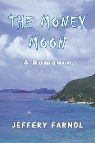 Title: The Money Moon: A Romance, Author: Jeffery Farnol