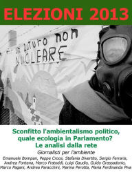 Title: Elezioni 2013. Sconfitto l'ambientalismo politico, quale ecologia in Parlamento. Le analisi dalla rete., Author: Emanuele Bompan